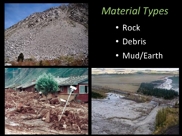 Material Types • Rock • Debris • Mud/Earth 