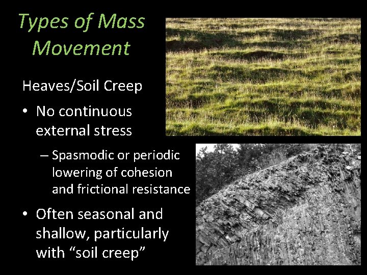 Types of Mass Movement Heaves/Soil Creep • No continuous external stress – Spasmodic or