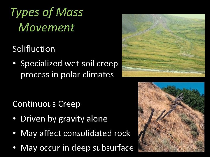 Types of Mass Movement Solifluction • Specialized wet-soil creep process in polar climates Continuous