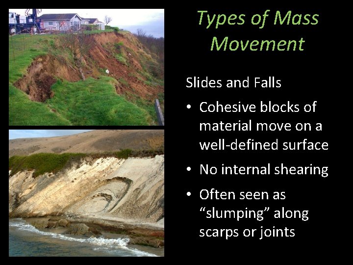 Types of Mass Movement Slides and Falls • Cohesive blocks of material move on