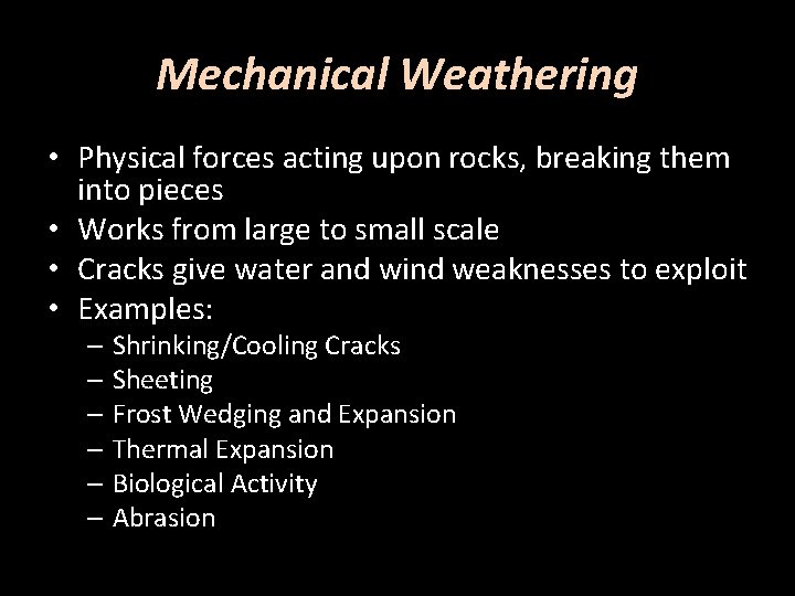 Mechanical Weathering • Physical forces acting upon rocks, breaking them into pieces • Works