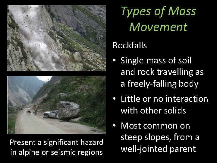 Types of Mass Movement Rockfalls • Single mass of soil and rock travelling as