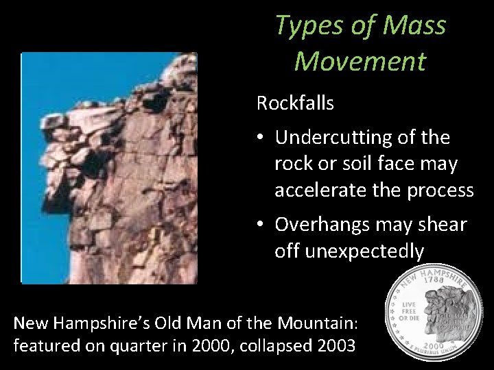 Types of Mass Movement Rockfalls • Undercutting of the rock or soil face may