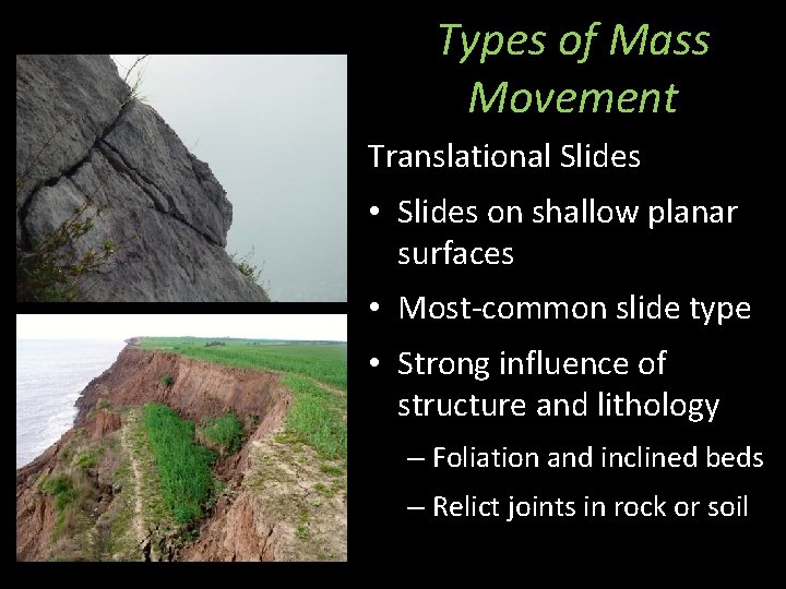 Types of Mass Movement Translational Slides • Slides on shallow planar surfaces • Most-common