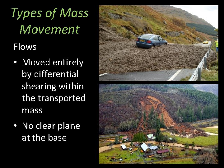 Types of Mass Movement Flows • Moved entirely by differential shearing within the transported