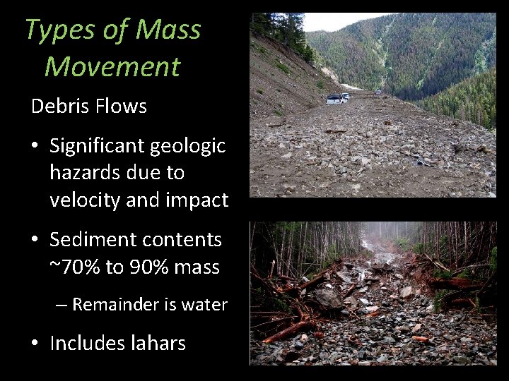 Types of Mass Movement Debris Flows • Significant geologic hazards due to velocity and