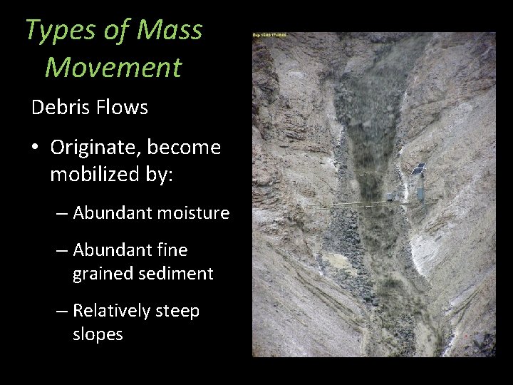 Types of Mass Movement Debris Flows • Originate, become mobilized by: – Abundant moisture