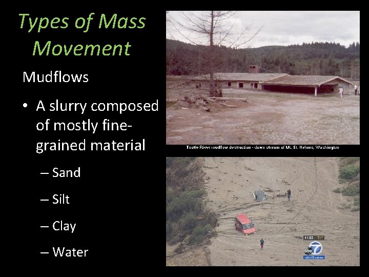 Types of Mass Movement Mudflows • A slurry composed of mostly finegrained material –