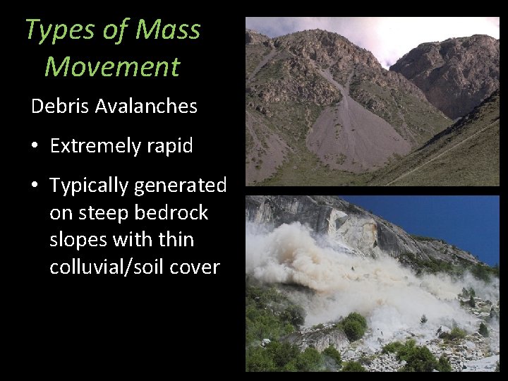 Types of Mass Movement Debris Avalanches • Extremely rapid • Typically generated on steep