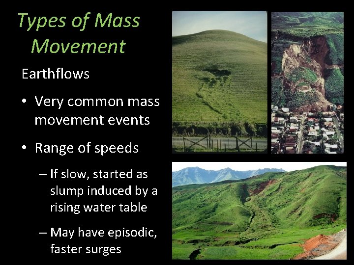 Types of Mass Movement Earthflows • Very common mass movement events • Range of