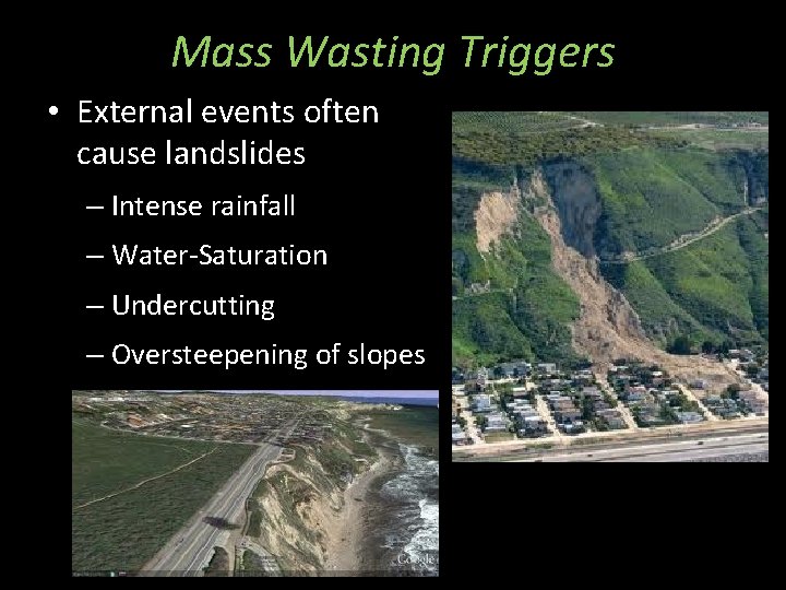 Mass Wasting Triggers • External events often cause landslides – Intense rainfall – Water-Saturation