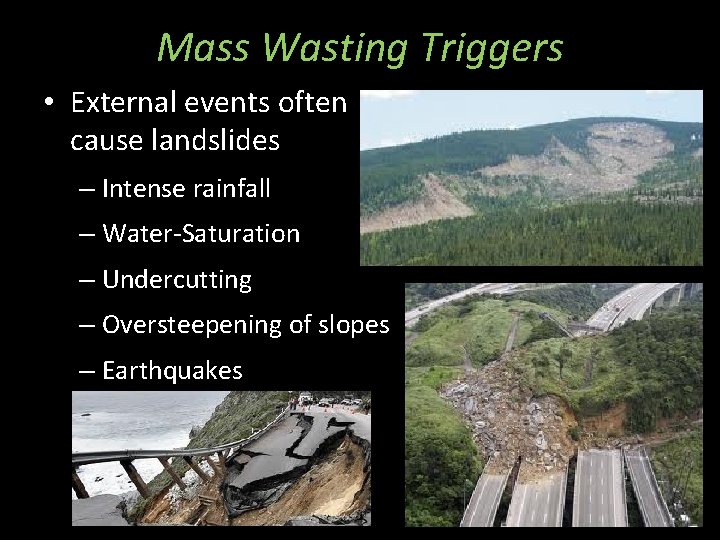 Mass Wasting Triggers • External events often cause landslides – Intense rainfall – Water-Saturation