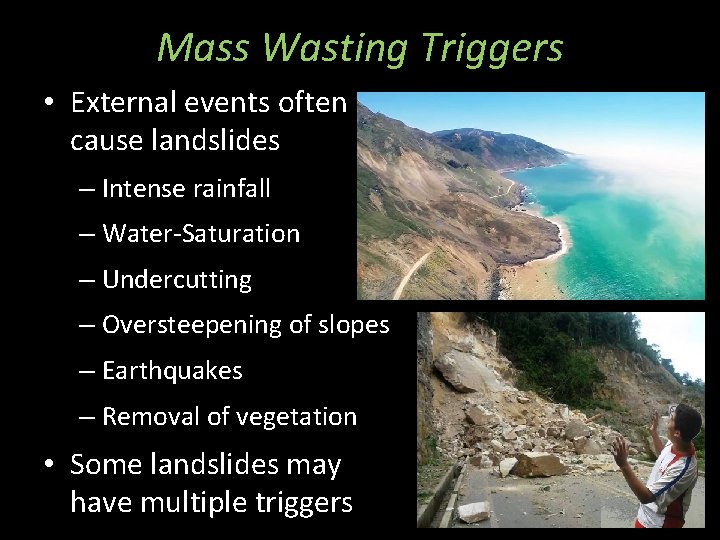 Mass Wasting Triggers • External events often cause landslides – Intense rainfall – Water-Saturation