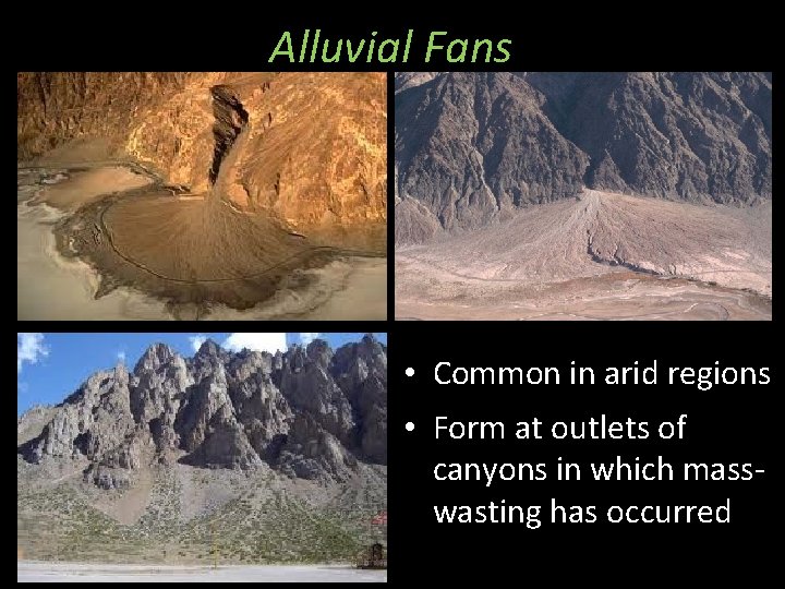 Alluvial Fans • Common in arid regions • Form at outlets of canyons in