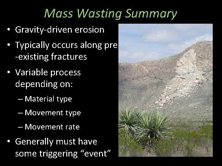 Mass Wasting Summary • Gravity-driven erosion • Typically occurs along pre -existing fractures •