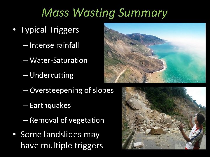 Mass Wasting Summary • Typical Triggers – Intense rainfall – Water-Saturation – Undercutting –