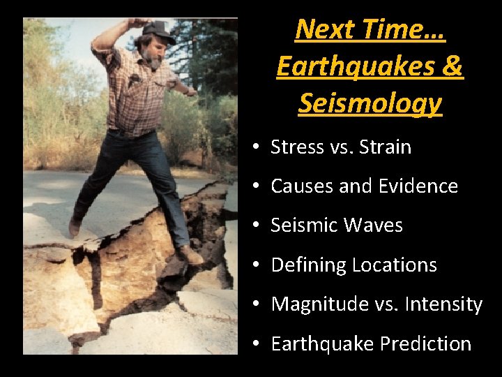 Next Time… Earthquakes & Seismology • Stress vs. Strain • Causes and Evidence •