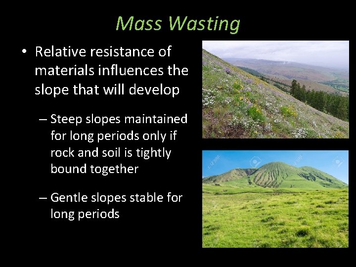 Mass Wasting • Relative resistance of materials influences the slope that will develop –
