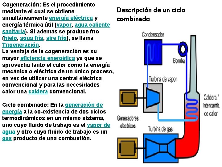 Cogeneración: Es el procedimiento mediante el cual se obtiene simultáneamente energía eléctrica y energía