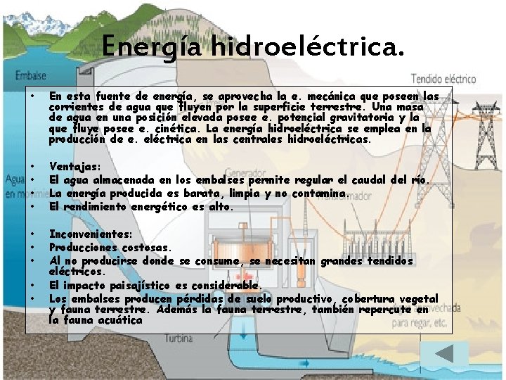Energía hidroeléctrica. • En esta fuente de energía, se aprovecha la e. mecánica que