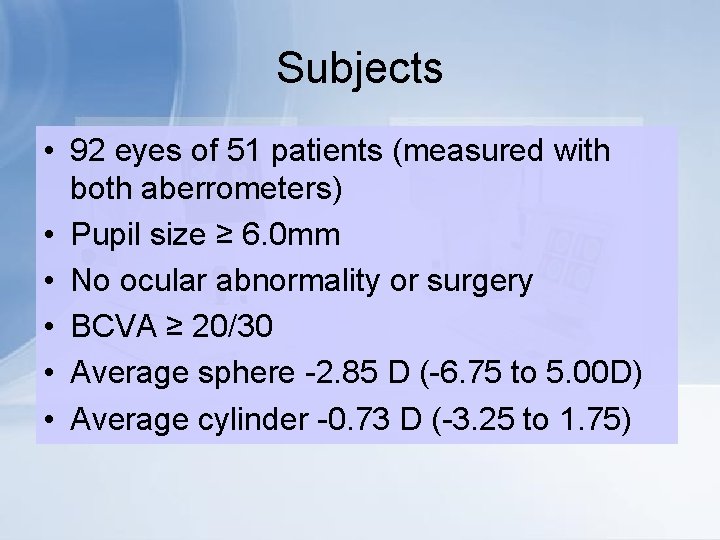 Subjects • 92 eyes of 51 patients (measured with both aberrometers) • Pupil size