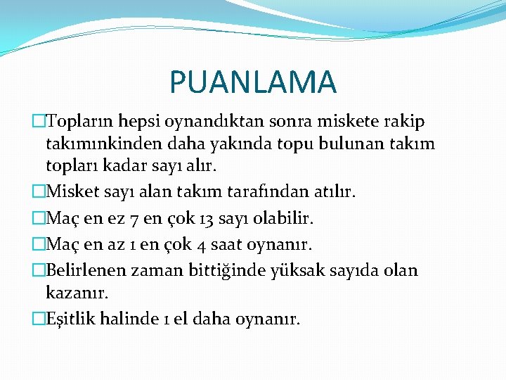 PUANLAMA �Topların hepsi oynandıktan sonra miskete rakip takımınkinden daha yakında topu bulunan takım topları