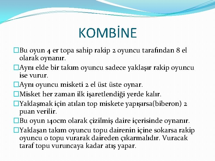 KOMBİNE �Bu oyun 4 er topa sahip rakip 2 oyuncu tarafından 8 el olarak