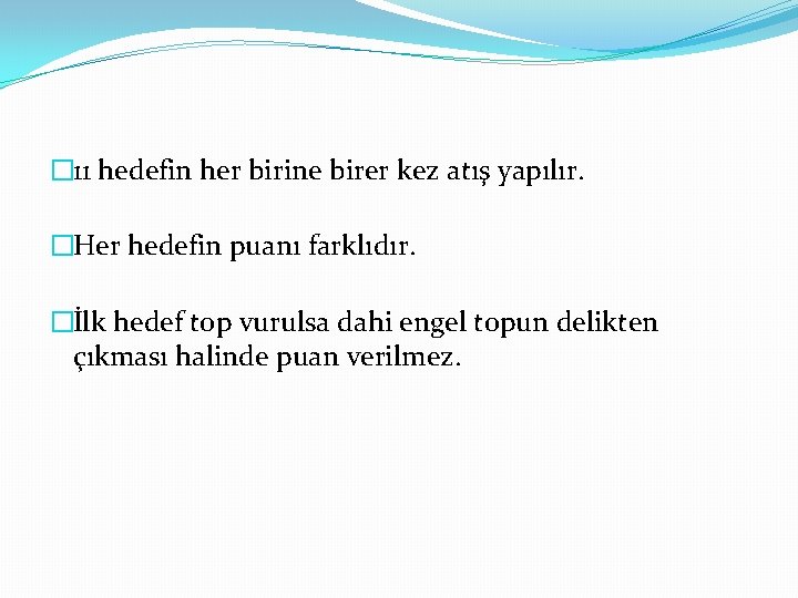 � 11 hedefin her birine birer kez atış yapılır. �Her hedefin puanı farklıdır. �İlk