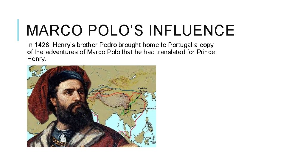 MARCO POLO’S INFLUENCE In 1428, Henry’s brother Pedro brought home to Portugal a copy