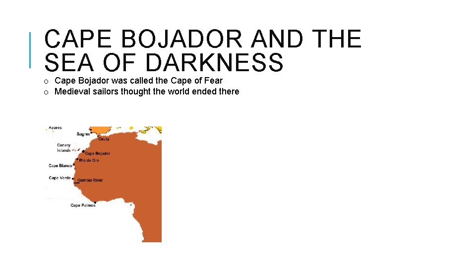 CAPE BOJADOR AND THE SEA OF DARKNESS o Cape Bojador was called the Cape