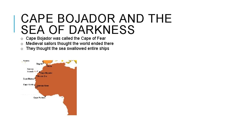 CAPE BOJADOR AND THE SEA OF DARKNESS o Cape Bojador was called the Cape