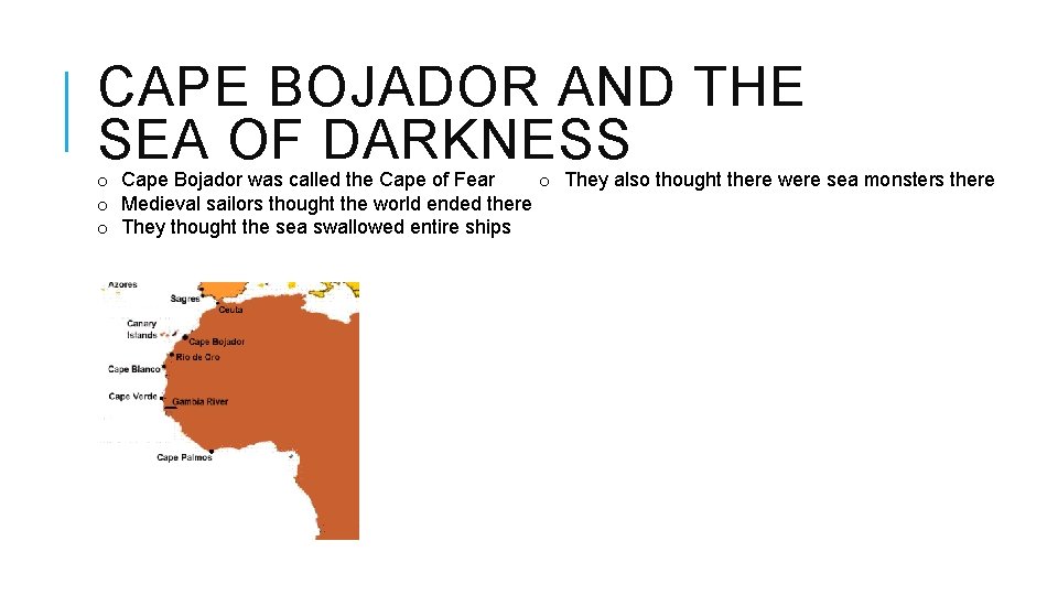 CAPE BOJADOR AND THE SEA OF DARKNESS o Cape Bojador was called the Cape