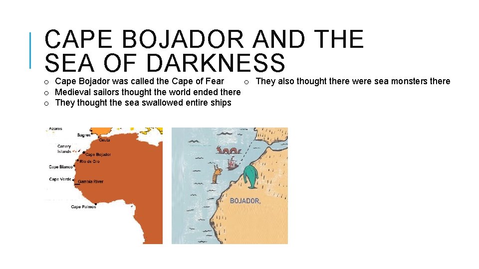 CAPE BOJADOR AND THE SEA OF DARKNESS o Cape Bojador was called the Cape