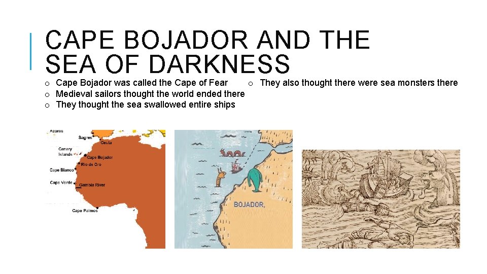 CAPE BOJADOR AND THE SEA OF DARKNESS o Cape Bojador was called the Cape