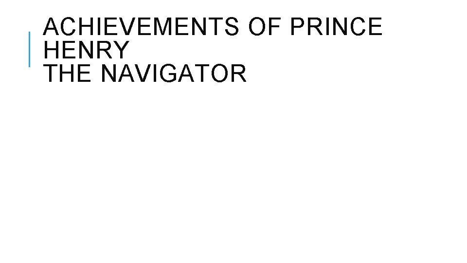 ACHIEVEMENTS OF PRINCE HENRY THE NAVIGATOR 