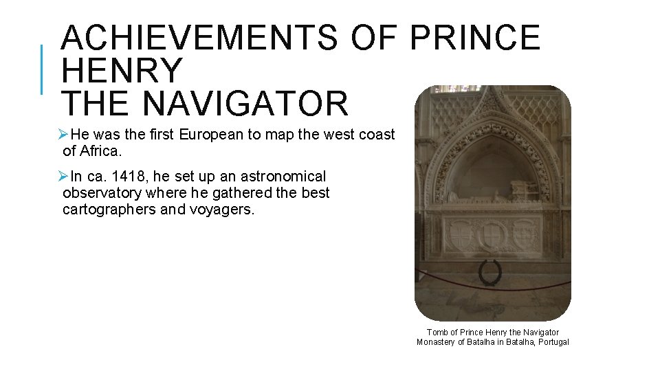 ACHIEVEMENTS OF PRINCE HENRY THE NAVIGATOR ØHe was the first European to map the