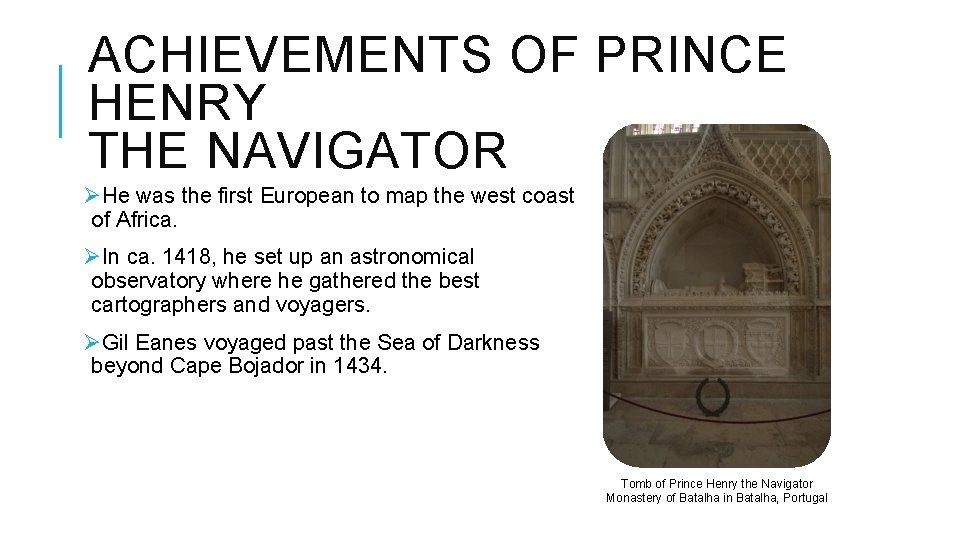 ACHIEVEMENTS OF PRINCE HENRY THE NAVIGATOR ØHe was the first European to map the