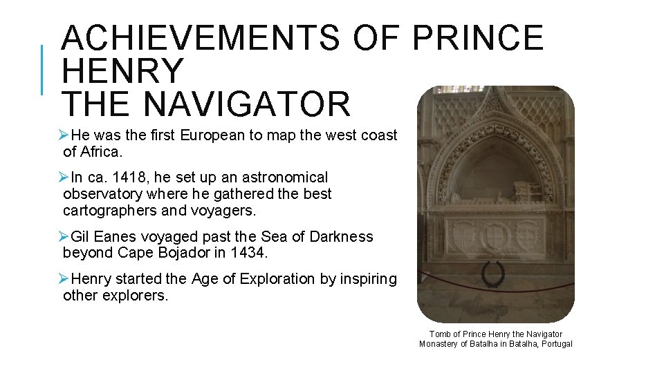 ACHIEVEMENTS OF PRINCE HENRY THE NAVIGATOR ØHe was the first European to map the