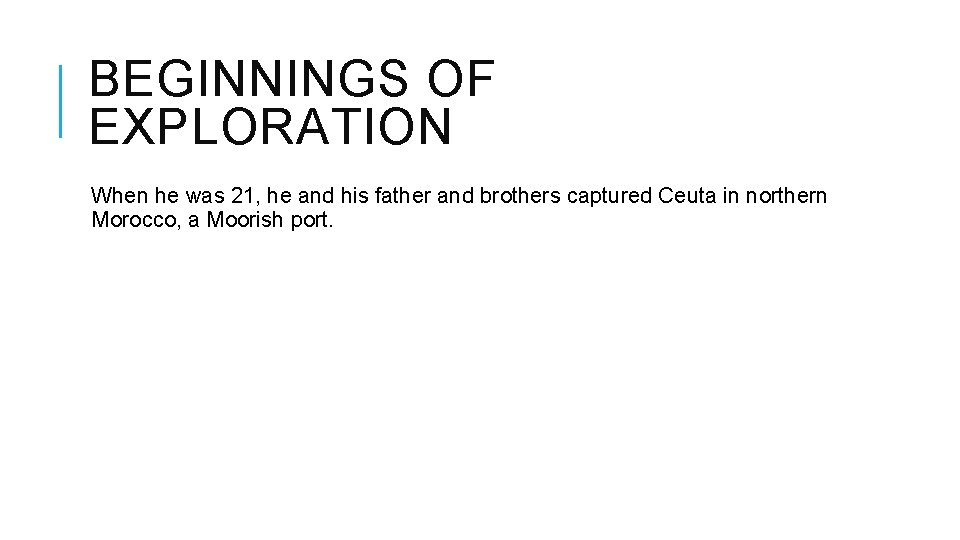 BEGINNINGS OF EXPLORATION When he was 21, he and his father and brothers captured