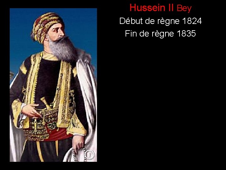 ) Hussein II Bey Début de règne 1824 Fin de règne 1835 