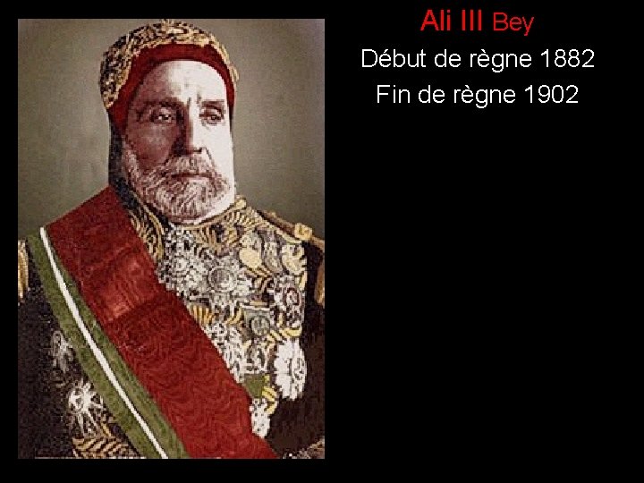 ) Ali III Bey Début de règne 1882 Fin de règne 1902 