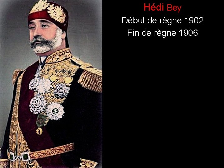 ) Hédi Bey Début de règne 1902 Fin de règne 1906 