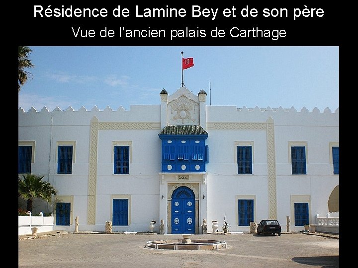 Résidence de Lamine Bey et de son père ) Vue de l’ancien palais de