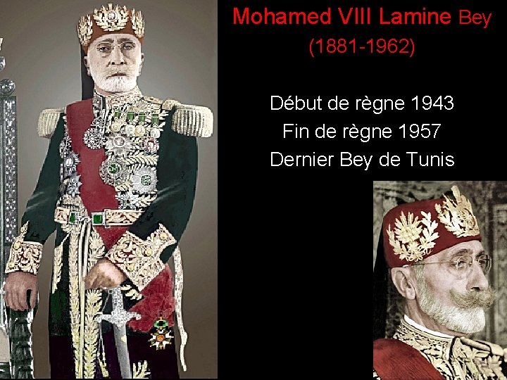 Mohamed VIII Lamine Bey ) (1881 -1962) Début de règne 1943 Fin de règne