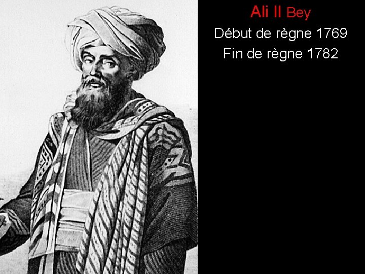 ) Ali II Bey Début de règne 1769 Fin de règne 1782 