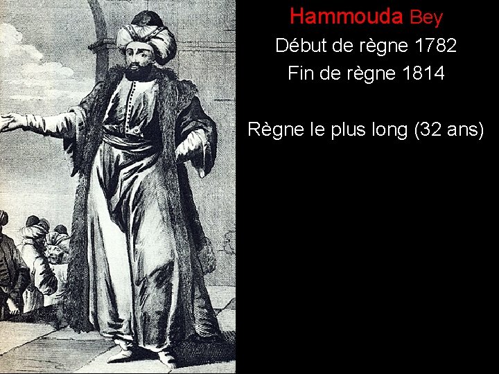 ) Hammouda Bey Début de règne 1782 Fin de règne 1814 Règne le plus