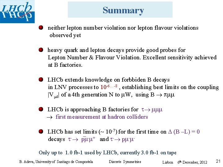 Summary neither lepton number violation nor lepton flavour violations observed yet heavy quark and