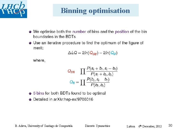 Binning optimisation B. Adeva, University of Santiago de Compostela Discrete Symmetries Lisbon 6 th