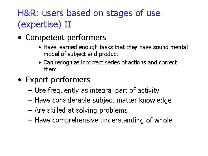H&R: users based on stages of use (expertise) II • Competent performers • Have