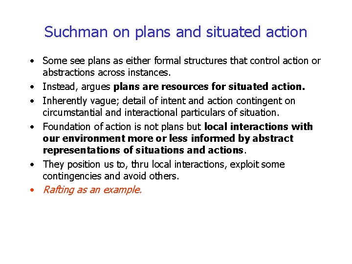 Suchman on plans and situated action • Some see plans as either formal structures
